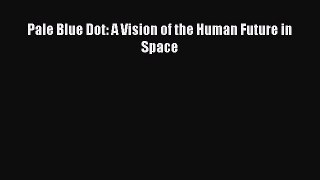 Pale Blue Dot: A Vision of the Human Future in Space  PDF Download