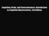 Cognition Brain and Consciousness: Introduction to Cognitive Neuroscience 2nd Edition  Free