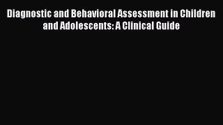 Diagnostic and Behavioral Assessment in Children and Adolescents: A Clinical Guide  Free Books