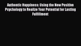 Authentic Happiness: Using the New Positive Psychology to Realize Your Potential for Lasting