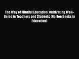 The Way of Mindful Education: Cultivating Well-Being in Teachers and Students (Norton Books