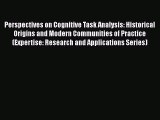 Perspectives on Cognitive Task Analysis: Historical Origins and Modern Communities of Practice