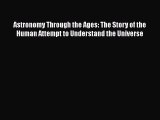 Astronomy Through the Ages: The Story of the Human Attempt to Understand the Universe  Free