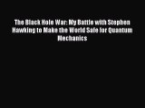 The Black Hole War: My Battle with Stephen Hawking to Make the World Safe for Quantum Mechanics