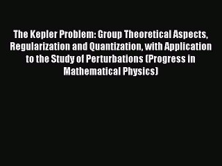 The Kepler Problem: Group Theoretical Aspects Regularization and Quantization with Application