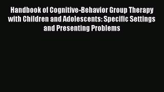 Handbook of Cognitive-Behavior Group Therapy with Children and Adolescents: Specific Settings