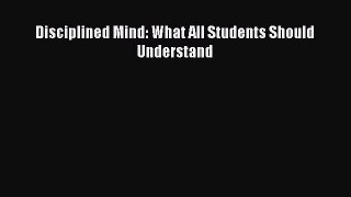 Disciplined Mind: What All Students Should Understand  Free Books