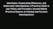 Informants Cooperating Witnesses and Undercover Investigations: A Practical Guide to Law Policy