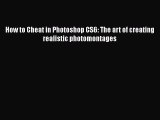 [PDF Download] How to Cheat in Photoshop CS6: The art of creating realistic photomontages [PDF]