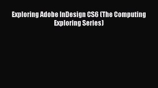 [PDF Download] Exploring Adobe InDesign CS6 (The Computing Exploring Series) [PDF] Full Ebook