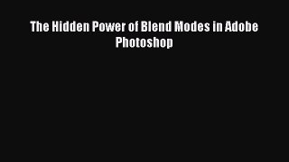 [PDF Download] The Hidden Power of Blend Modes in Adobe Photoshop [Download] Online
