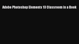 [PDF Download] Adobe Photoshop Elements 13 Classroom in a Book [PDF] Online