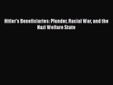 PDF Download Hitler's Beneficiaries: Plunder Racial War and the Nazi Welfare State PDF Online