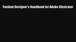 [PDF Download] Fashion Designer's Handbook for Adobe Illustrator [Read] Online