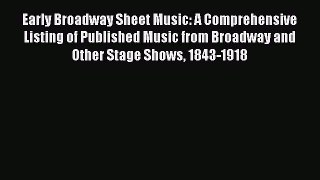 [PDF Download] Early Broadway Sheet Music: A Comprehensive Listing of Published Music from