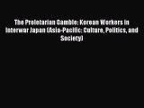 PDF Download The Proletarian Gamble: Korean Workers in Interwar Japan (Asia-Pacific: Culture