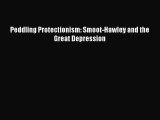 PDF Download Peddling Protectionism: Smoot-Hawley and the Great Depression Read Online