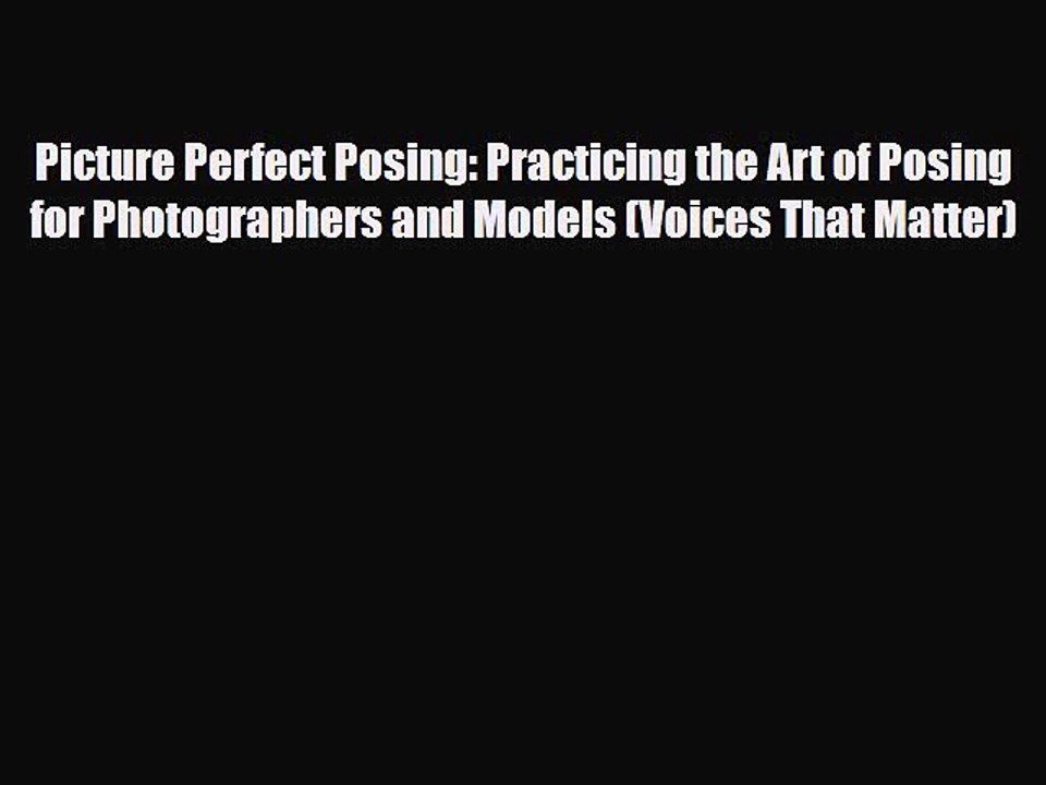 [PDF Download] Picture Perfect Posing: Practicing the Art of Posing for Photographers and Models