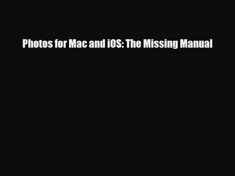 [PDF Download] Photos for Mac and iOS: The Missing Manual [PDF] Online