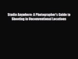 [PDF Download] Studio Anywhere: A Photographer's Guide to Shooting in Unconventional Locations