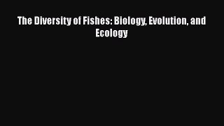 The Diversity of Fishes: Biology Evolution and Ecology  Read Online Book