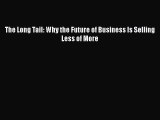 [PDF Download] The Long Tail: Why the Future of Business Is Selling Less of More [PDF] Full