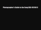 [PDF Download] Photographer's Guide to the Sony DSC-RX100 II [Read] Online