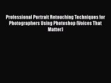 [PDF Download] Professional Portrait Retouching Techniques for Photographers Using Photoshop