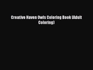 (PDF Download) Creative Haven Owls Coloring Book (Adult Coloring) Read Online