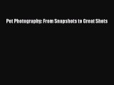 [PDF Download] Pet Photography: From Snapshots to Great Shots [Read] Online