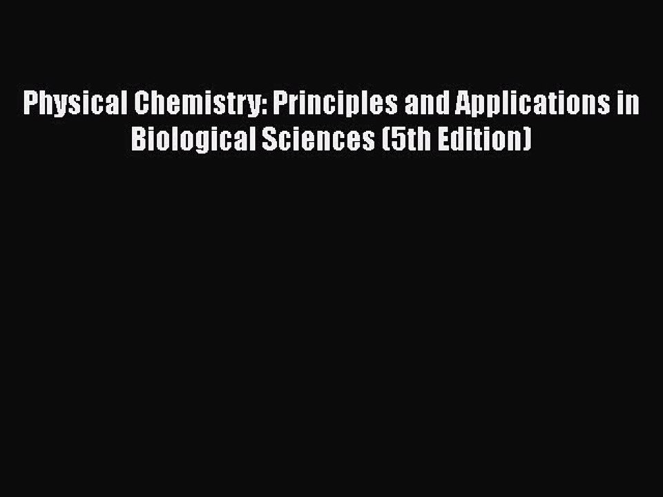 Physical Chemistry: Principles and Applications in Biological Sciences (5th Edition) Free Download