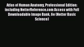 Atlas of Human Anatomy Professional Edition: including NetterReference.com Access with Full