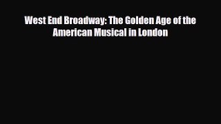 [PDF Download] West End Broadway: The Golden Age of the American Musical in London [PDF] Online