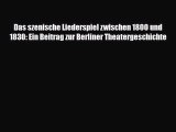 [PDF Download] Das szenische Liederspiel zwischen 1800 und 1830: Ein Beitrag zur Berliner Theatergeschichte