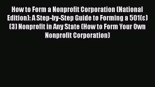 How to Form a Nonprofit Corporation (National Edition): A Step-by-Step Guide to Forming a 501(c)(3)