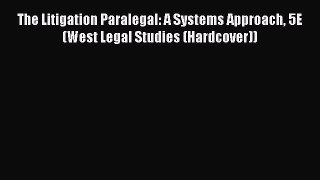 The Litigation Paralegal: A Systems Approach 5E (West Legal Studies (Hardcover))  Free Books