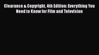 Clearance & Copyright 4th Edition: Everything You Need to Know for Film and Television Free