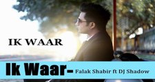 Ik Waar - Falak ft Dj Shadow - Official Video - Punjabi Song 2016