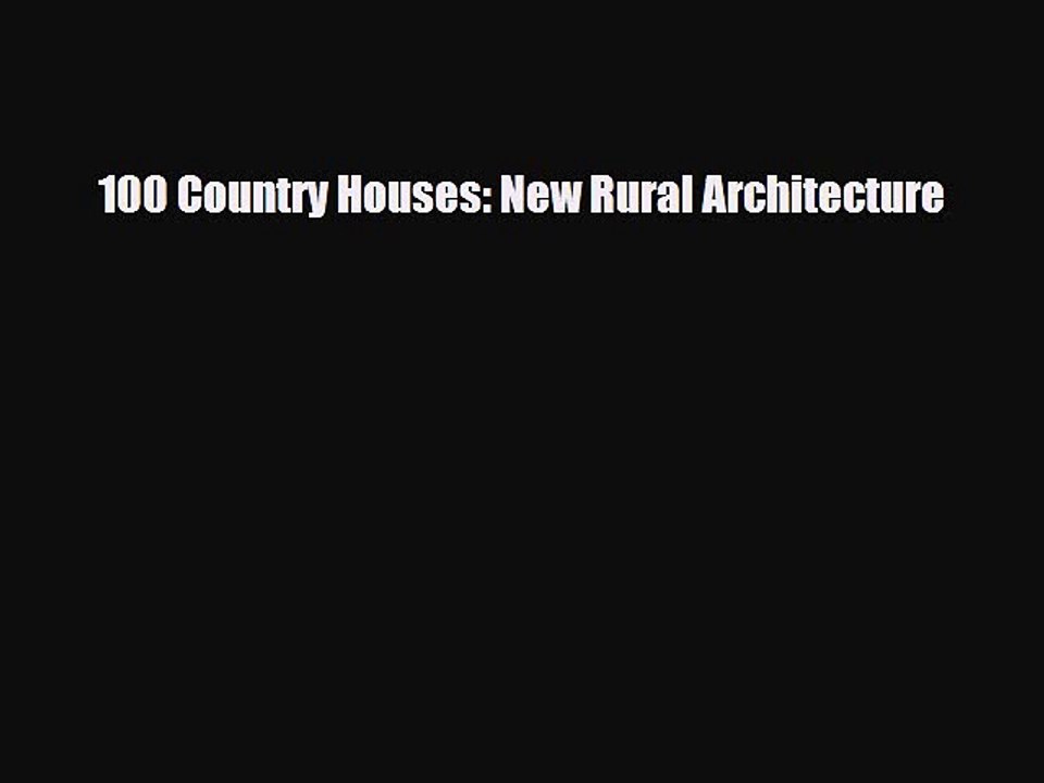 [PDF Download] 100 Country Houses: New Rural Architecture [Read] Online