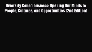 [PDF Download] Diversity Consciousness: Opening Our Minds to People Cultures and Opportunities