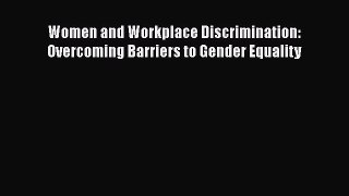 [PDF Download] Women and Workplace Discrimination: Overcoming Barriers to Gender Equality [Download]