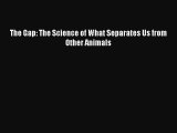 The Gap: The Science of What Separates Us from Other Animals  Free PDF