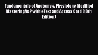 Fundamentals of Anatomy & Physiology Modified MasteringA&P with eText and Access Card (10th