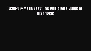 DSM-5® Made Easy: The Clinician's Guide to Diagnosis  Free Books