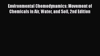 Environmental Chemodynamics: Movement of Chemicals in Air Water and Soil 2nd Edition  Free