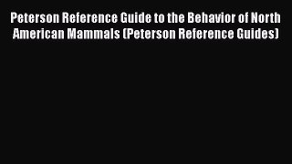 Peterson Reference Guide to the Behavior of North American Mammals (Peterson Reference Guides)