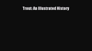 Trout: An Illustrated History  Free Books