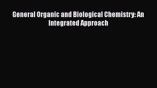 General Organic and Biological Chemistry: An Integrated Approach Read Online PDF