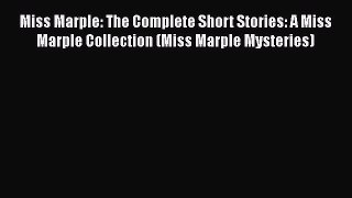 Miss Marple: The Complete Short Stories: A Miss Marple Collection (Miss Marple Mysteries) Read