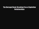 The Betrayal Bond: Breaking Free of Exploitive Relationships  Free Books